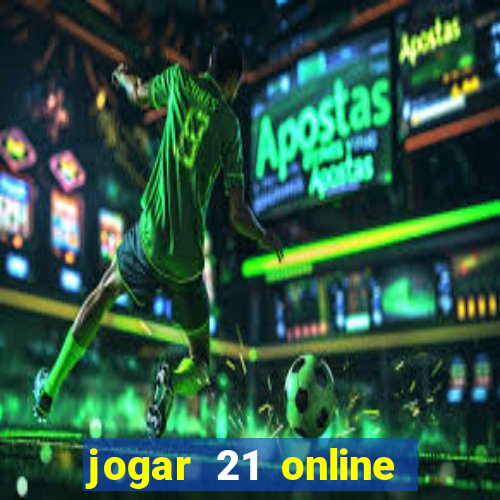 jogar 21 online valendo dinheiro