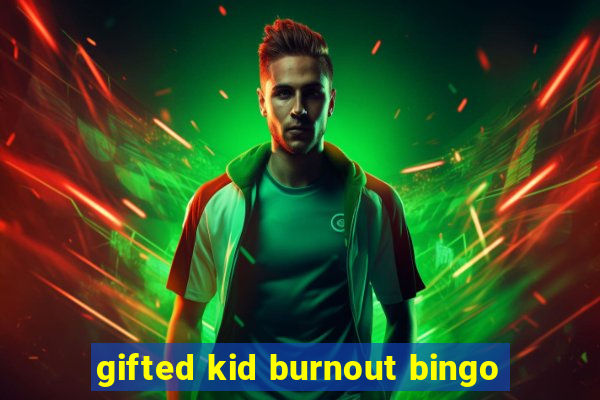 gifted kid burnout bingo