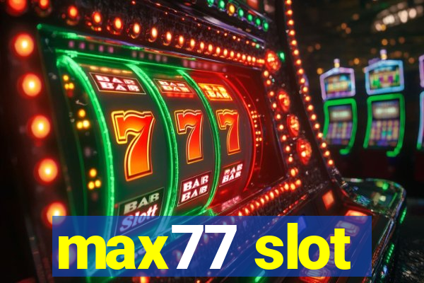 max77 slot