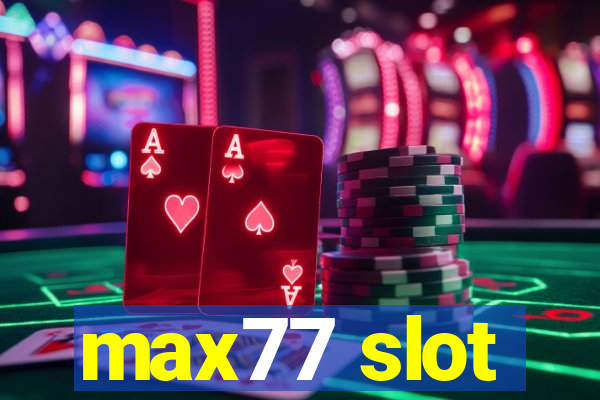 max77 slot