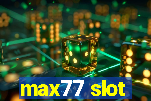 max77 slot