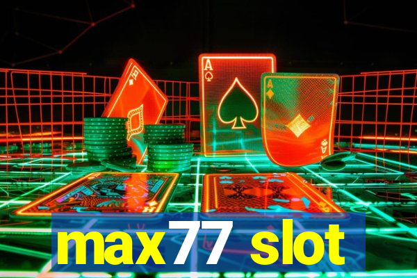 max77 slot