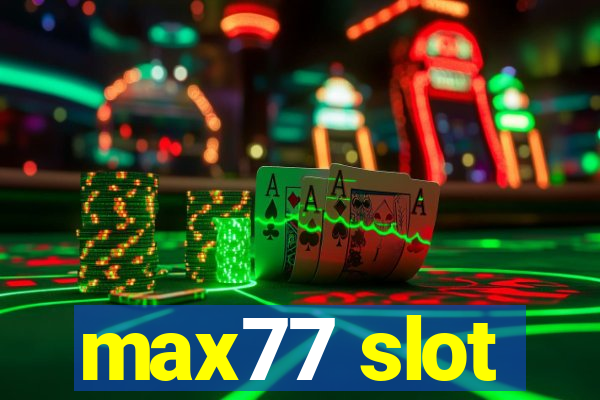 max77 slot