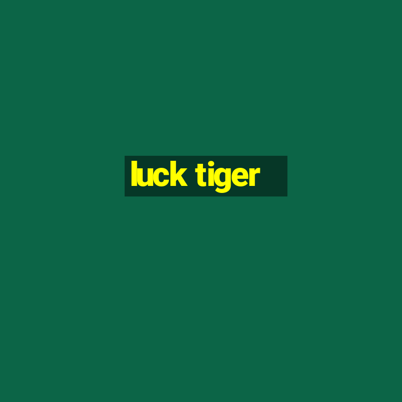 luck tiger