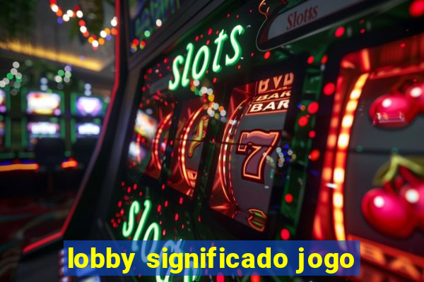 lobby significado jogo