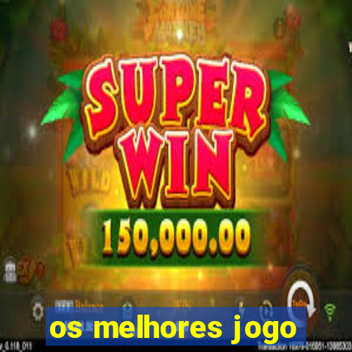 os melhores jogo