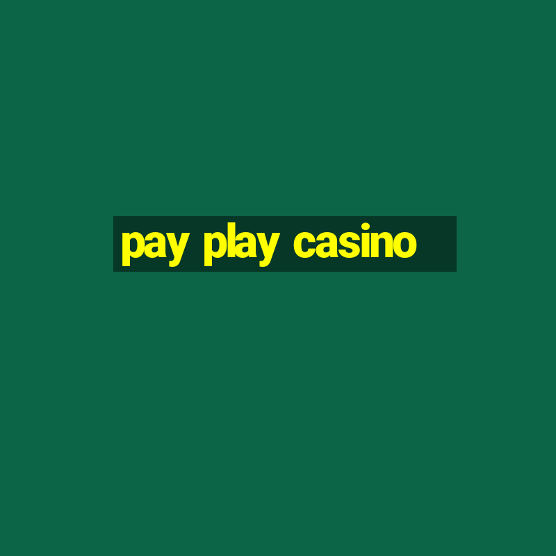 pay play casino