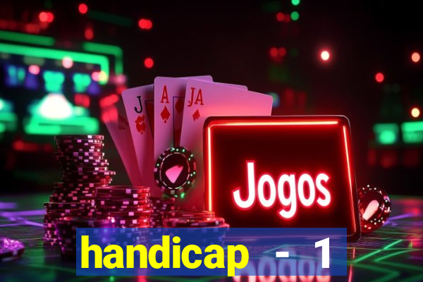 handicap - 1 primeiro tempo