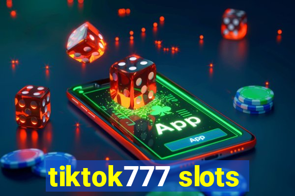 tiktok777 slots