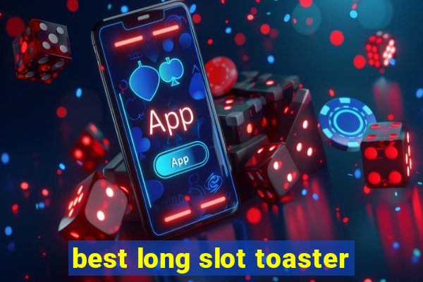 best long slot toaster