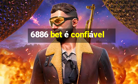 6886 bet é confiável