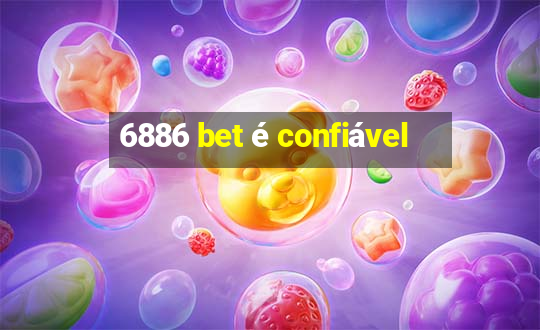 6886 bet é confiável