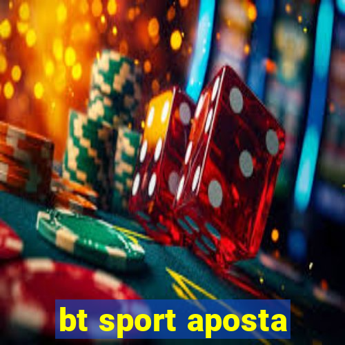 bt sport aposta