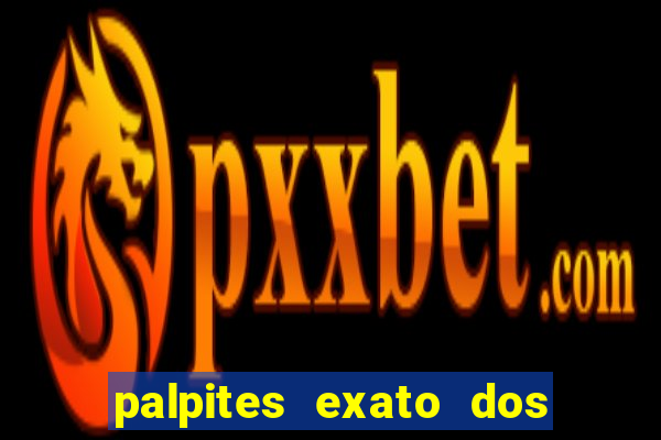 palpites exato dos jogos de hoje