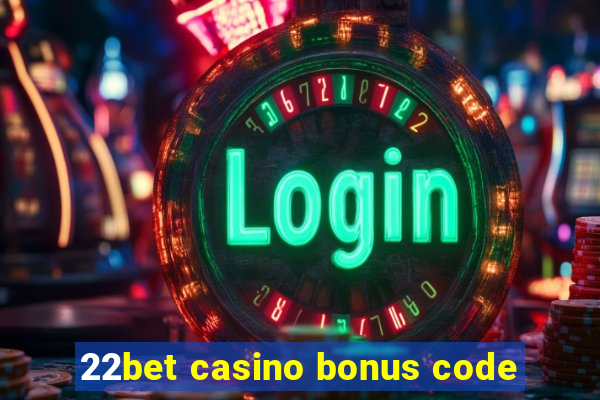 22bet casino bonus code