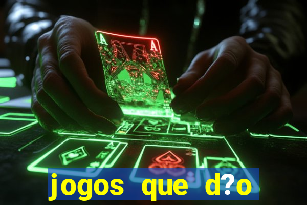 jogos que d?o muito dinheiro