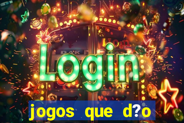 jogos que d?o muito dinheiro