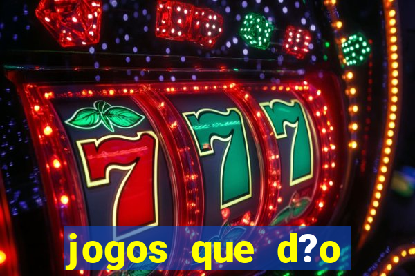 jogos que d?o muito dinheiro