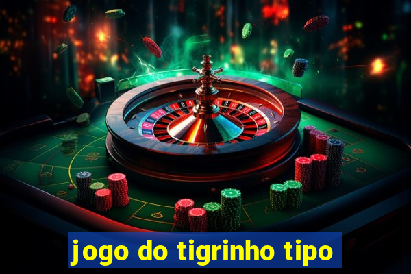 jogo do tigrinho tipo