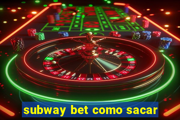 subway bet como sacar