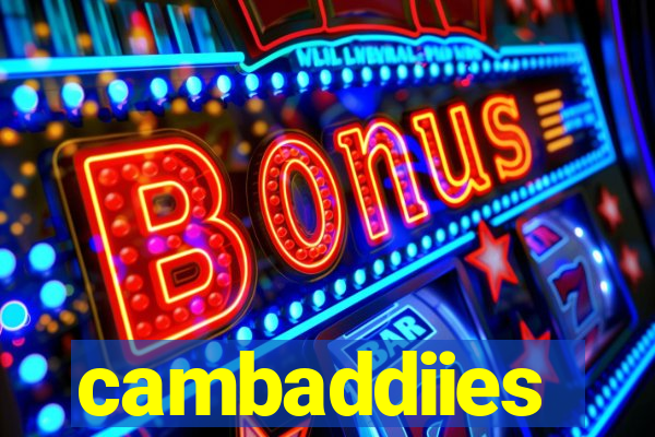 cambaddiies