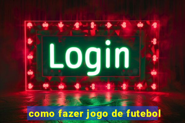 como fazer jogo de futebol