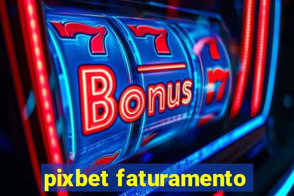 pixbet faturamento