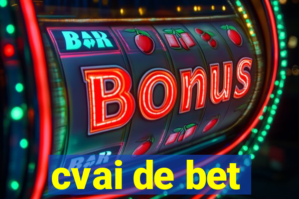 cvai de bet