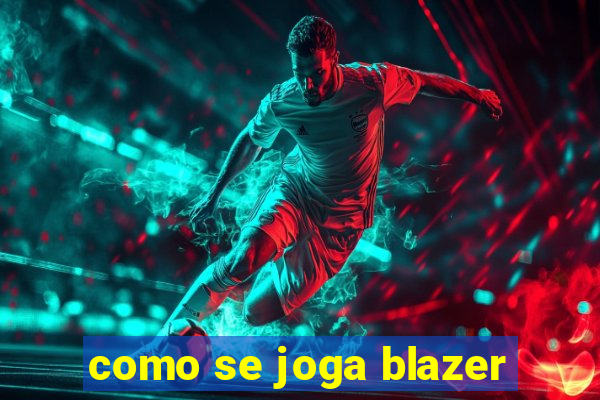 como se joga blazer