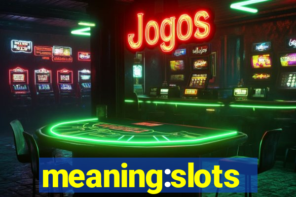 meaning:slots