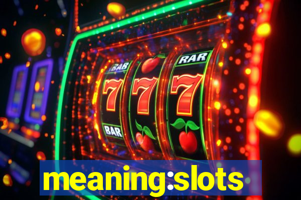 meaning:slots