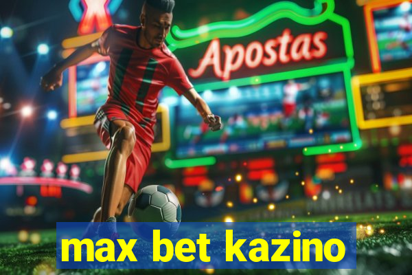 max bet kazino