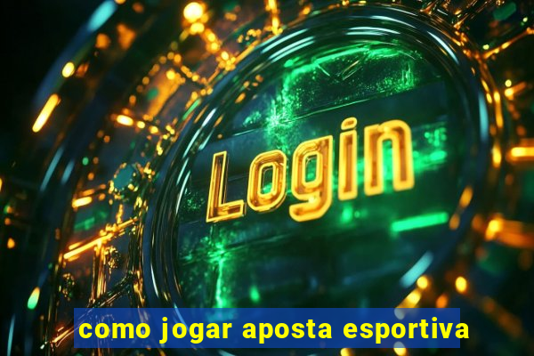 como jogar aposta esportiva