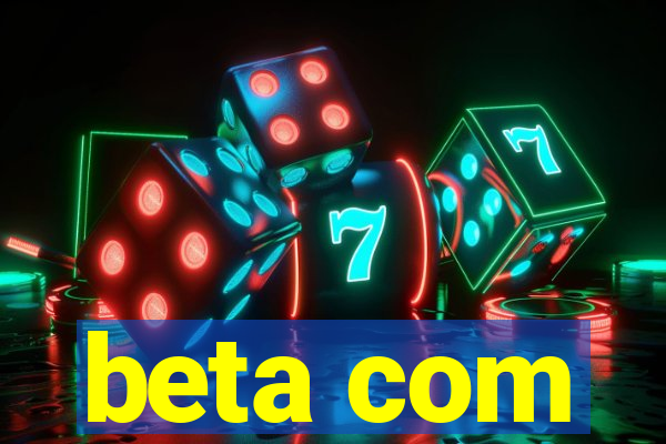 beta com