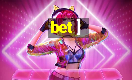 bet ]