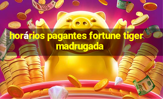 horários pagantes fortune tiger madrugada