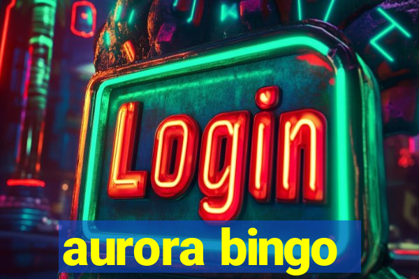 aurora bingo