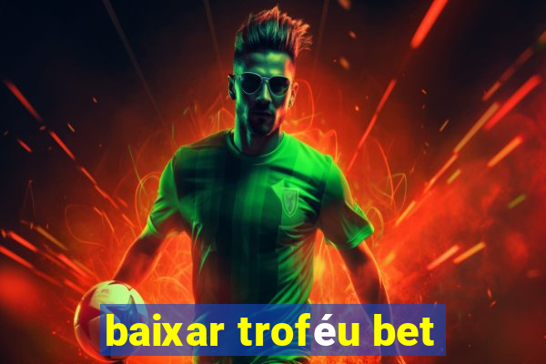 baixar troféu bet