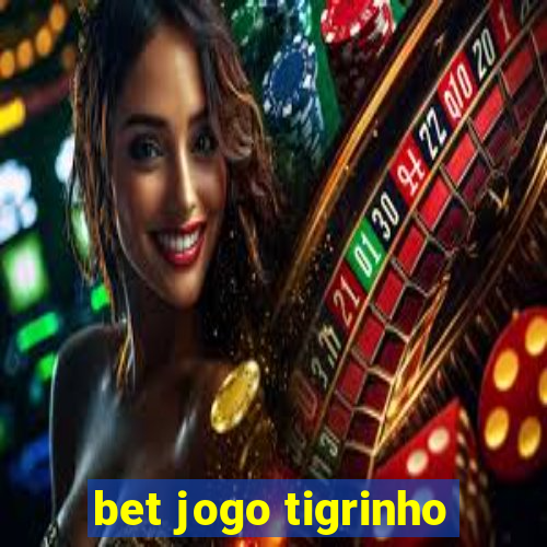 bet jogo tigrinho