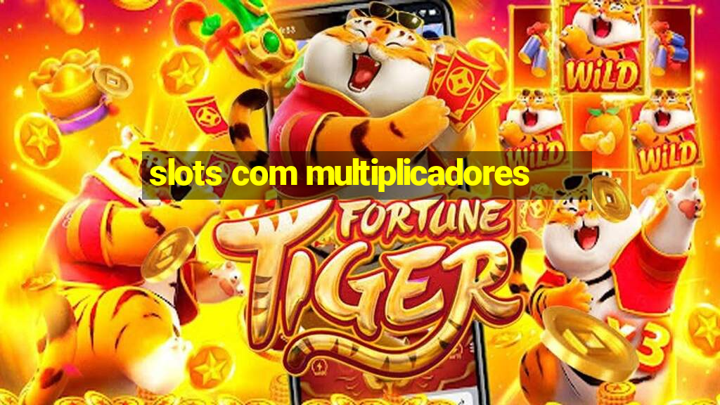 slots com multiplicadores