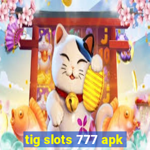 tig slots 777 apk