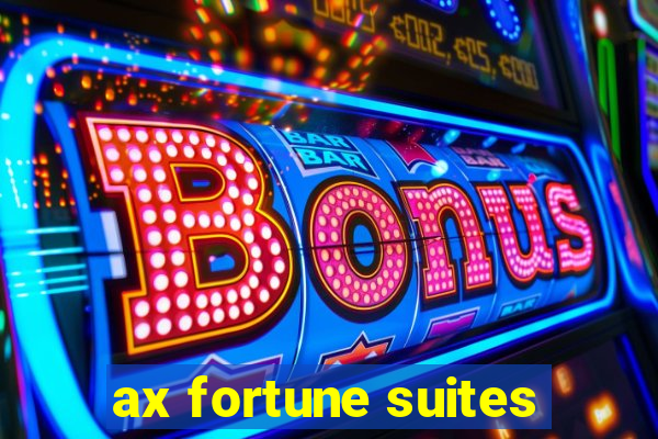 ax fortune suites