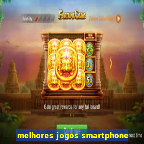 melhores jogos smartphone