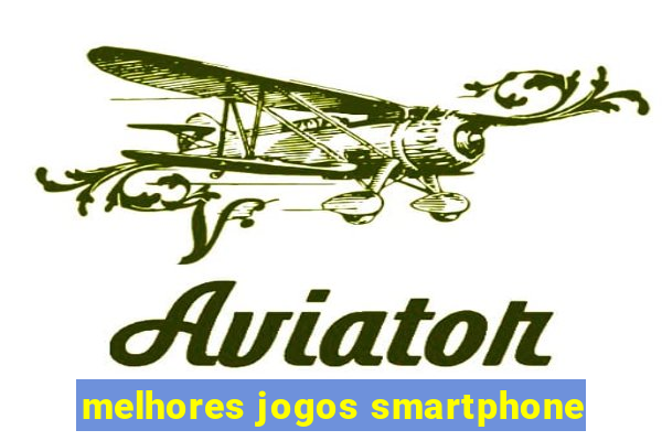 melhores jogos smartphone