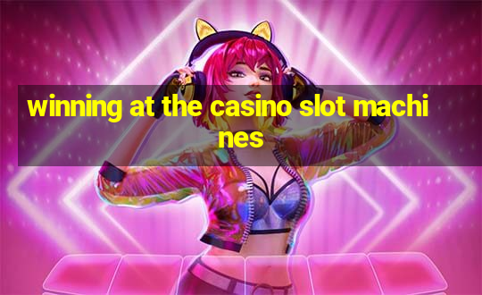 winning at the casino slot machines