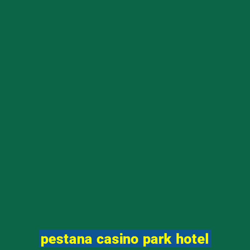 pestana casino park hotel