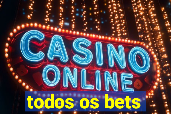 todos os bets