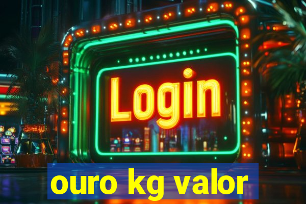 ouro kg valor