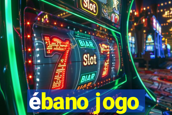 ébano jogo