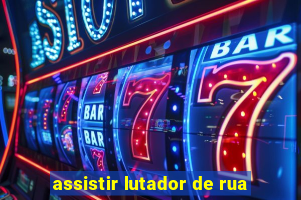 assistir lutador de rua